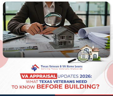 vaappraisalupdateswhattexasveteransneedtoknowbeforebuilding_ | texas veteran va home loans va appraisal updates and changes